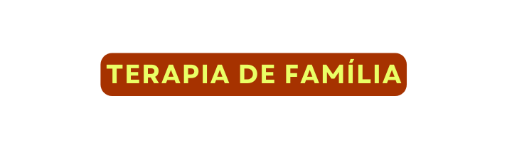 TERAPIA DE FAMÍLIA